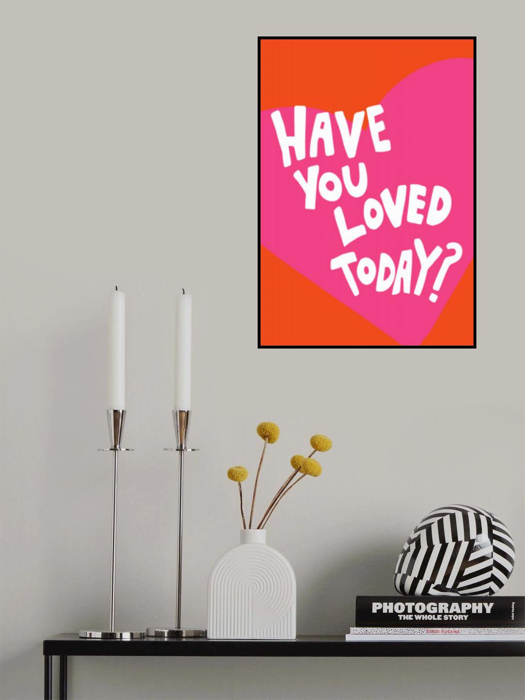 Have You Loved Today? Poster och Canvastavla