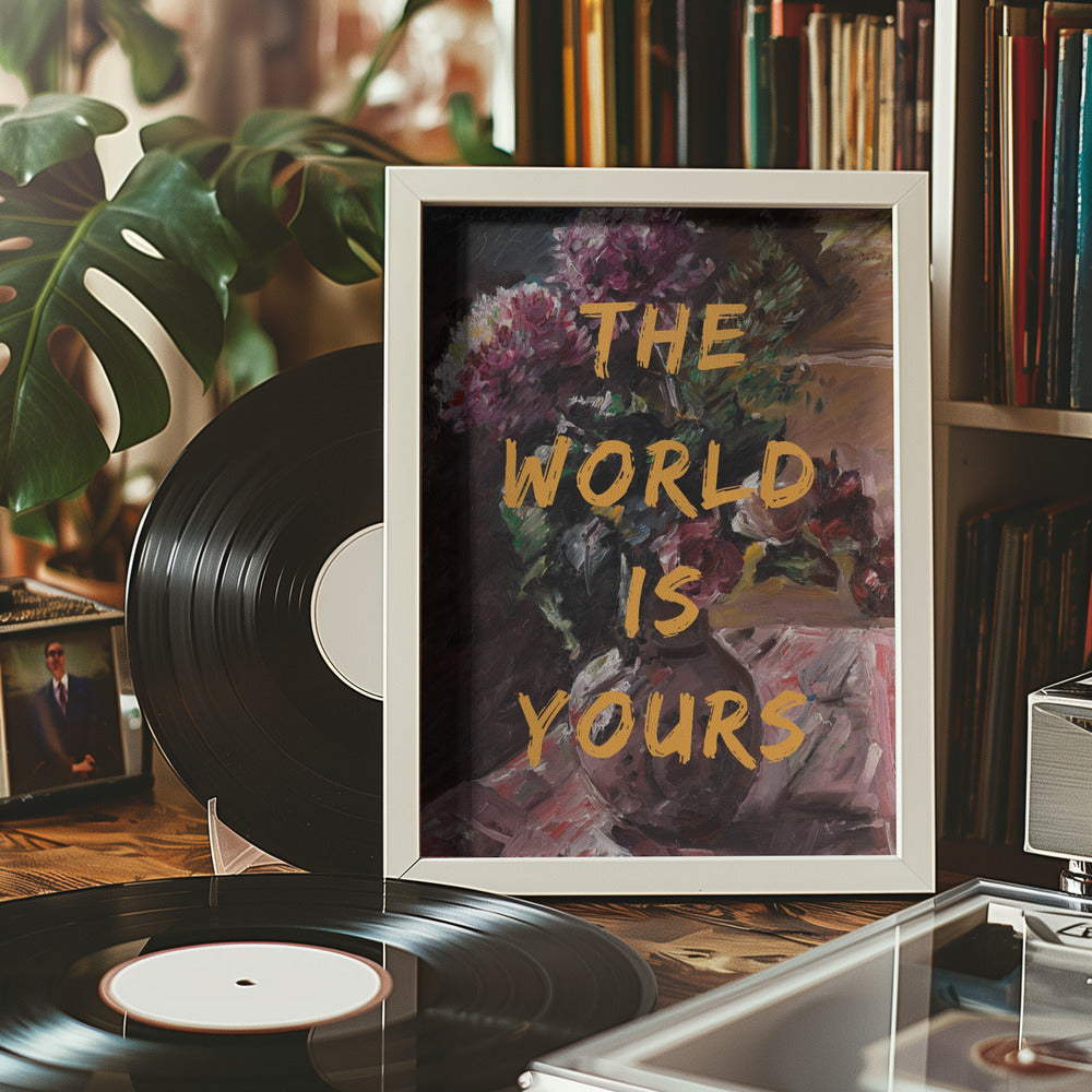 The World Is Yours, Flowers and Text Poster och Canvastavla