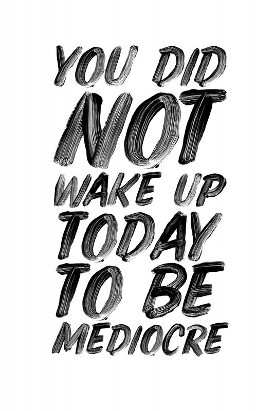 You Did Not Wake Up Today To Be Mediocre Ffffff Poster och Canvastavla