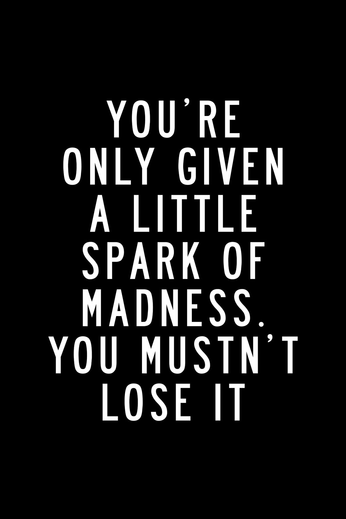 You're Only Given a Little Spark of Madness You Must Not Lose It Poster och Canvastavla