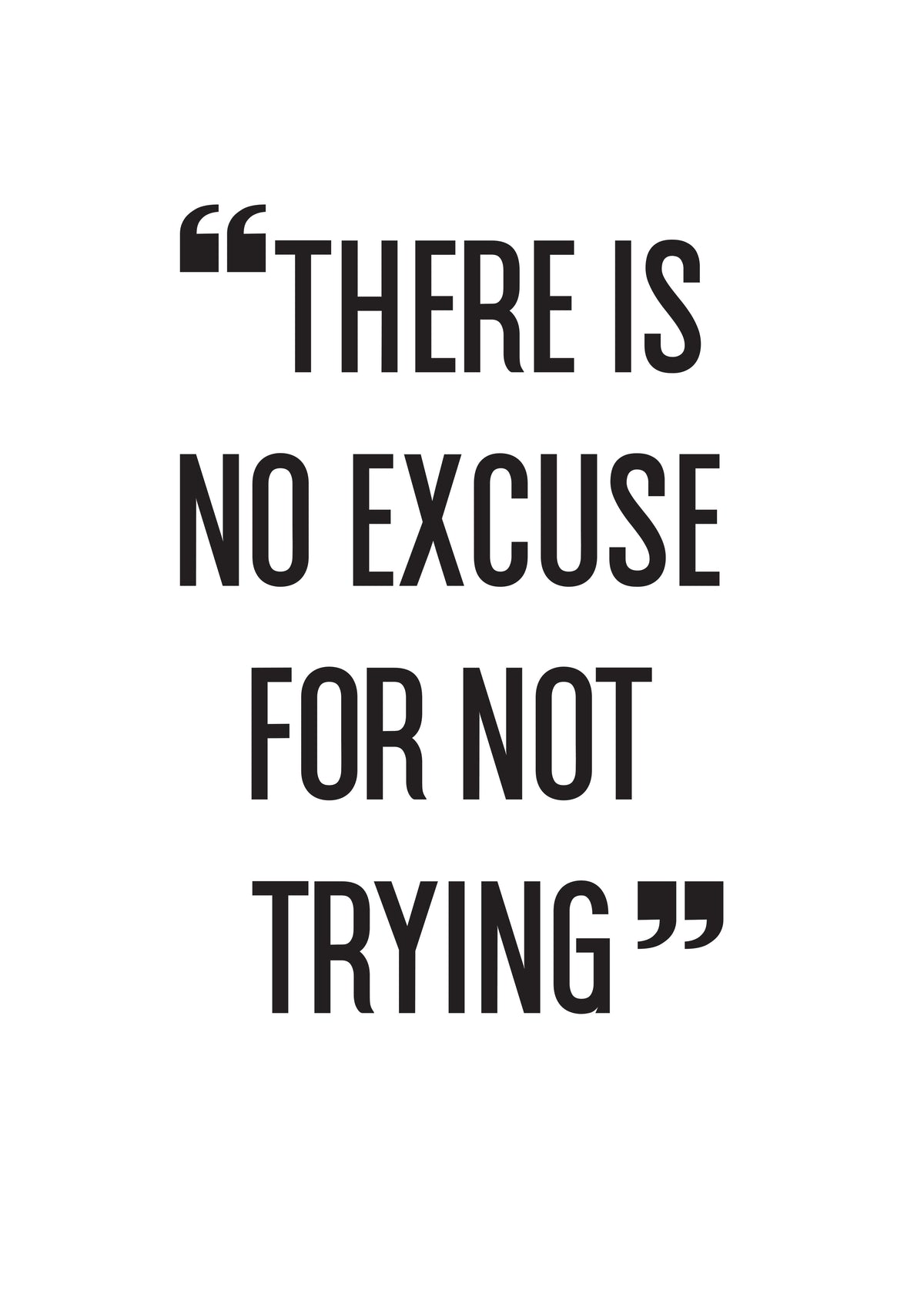 There Is No Excuse For Not Trying