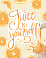 Juice be Yourself Poster och Canvastavla