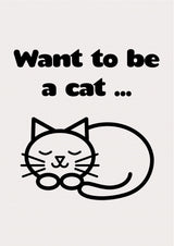Want To Be a Cat Poster och Canvastavla