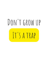 Barncitat Dont grow up - its a trap barnposter