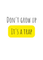 Barncitat Dont grow up - its a trap barnposter