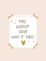 You Already Have What It Takes Poster och Canvastavla