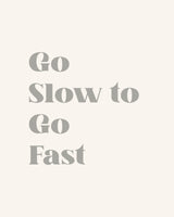 Go Slow To Go Fast Poster och Canvastavla