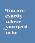 Where You Need To Be Poster och Canvastavla
