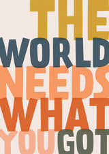 The World Needs What You Got Poster och Canvastavla