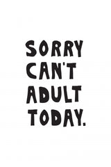 Sorry Can't Adult Today Poster och Canvastavla