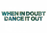 When it doubt dance it out Poster och Canvastavla