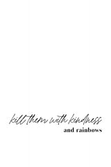 Kill them with kindness and rainbows Poster och Canvastavla