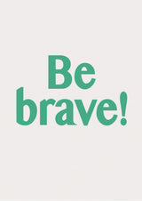 Be Brave Poster och Canvastavla