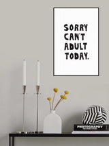 Sorry Can't Adult Today Poster och Canvastavla