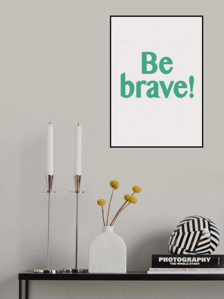 Be Brave Poster och Canvastavla