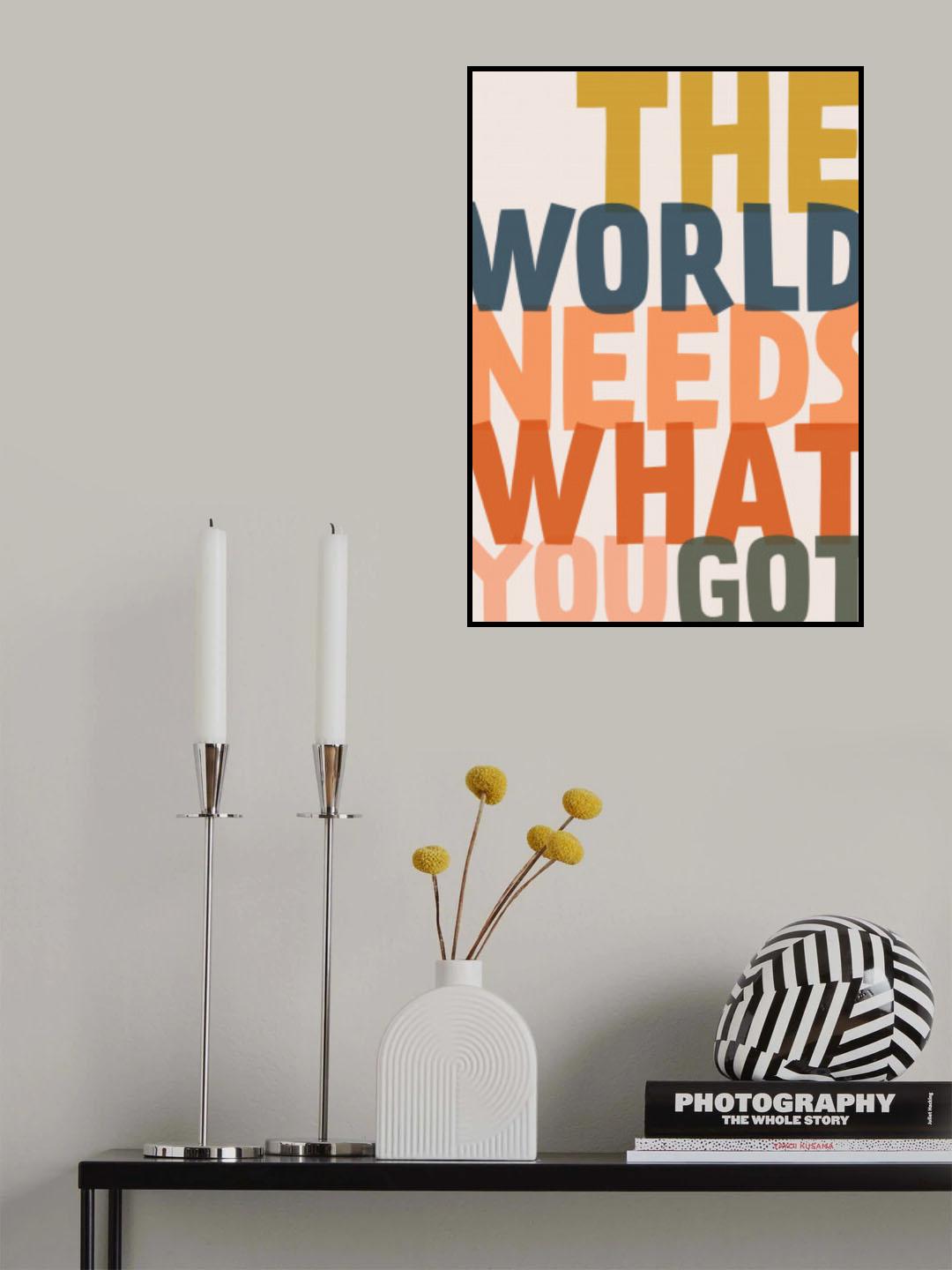 The World Needs What You Got Poster och Canvastavla