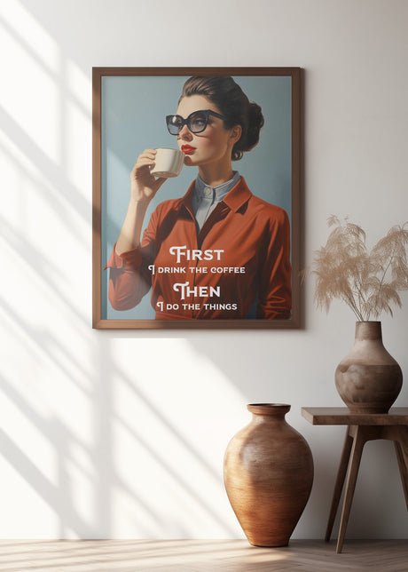 First I drink the coffee, then I do the things Poster och Canvastavla